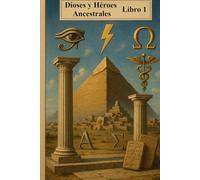 Dioses y Héroes Ancestrales: Libro 1