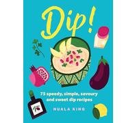 Dip!: 75 speedy, simple, savoury and sweet dip recipes