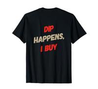 Dip Happens I Buy Funny Text Messages Funny Humour Citations T-Shirt