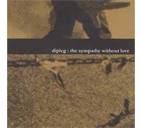 Dip Leg - The Sympathy Without Love (UK Import)