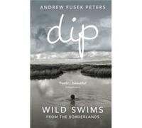 Dip: Wild Swims from the Borderlands Fusek Peters, Andrew (Auteur)