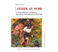 Œdipe au noir Correspondances et alchimies des auteurs francophones (1980-2020) - Ninon Chavoz - Presses Universitaires Strasbourg - broché - Essai