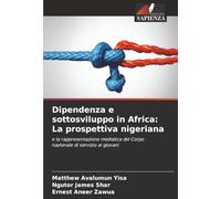 Dipendenza e sottosviluppo in Africa: La prospettiva nigeriana: e la rappresentazione mediatica del Corpo nazionale di servizio ai giovani