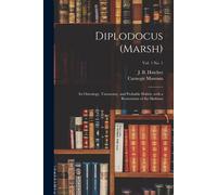 Diplodocus (Marsh): Its Osteology, Taxonomy, And Probable Habits, With A Restoration Of The Skeleton; Vol. 1 No. 1