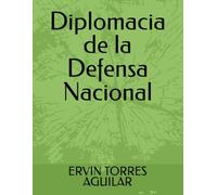 Diplomacia De La Defensa Nacional (Defensa Y Seguridad Nacional) (Spanish Edition)