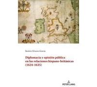 Diplomacia Y Opinión Pública En Las Relaciones Hispano-Británicas (1624-1635)