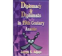 Diplomacy and Diplomats in 19th Century Asante