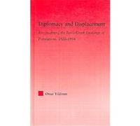 Diplomacy And Displacement, Middle East Studies: History, Politics & Law Onur Yildirim (Auteur)