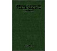 Diplomacy By Conference - Studies In Public Affairs 1920-1946