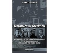 Diplomacy By Deception: An account of the treasonous conduct by the governments of Britain and the United States