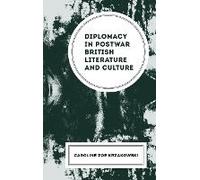 Diplomacy In Postwar British Literature And Culture