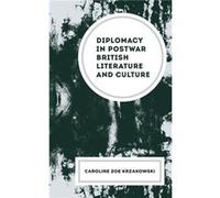 Diplomacy in Postwar British Literature and Culture by Caroline Zoe Krzakowski Caroline Zoe Krzakowski (Auteur)