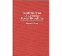 Diplomacy in the Former Soviet Republics James P. Nichol (Auteur)