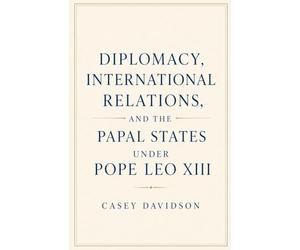 Diplomacy, International Relations, and the Papal States Under Pope Leo XIII