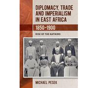 Diplomacy, Trade and Imperialism in East Africa, 1850-1900: Rise of the Katikiro