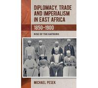 Diplomacy, Trade and Imperialism in East Africa, 1850-1900: Rise of the Katikiro