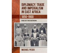 Diplomacy, Trade and Imperialism in East Africa, 1850-1900 Rise of the Katikiro - Dr Michael Pesek - James Currey - ebook (ePub) - Livre