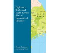 Diplomacy, Trade, And South Korea's Rise To International Influence