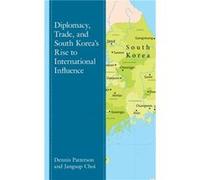 Diplomacy Trade and South Koreas Rise to International Influence by Jangsup Choi Unknown (Auteur)