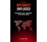 Diplomacy Unplugged: Reimagining Global Engagement in the Digital World