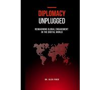 Diplomacy Unplugged: Reimagining Global Engagement in the Digital World