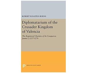 Diplomatarium Of The Crusader Kingdom Of Valencia