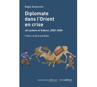 Diplomate dans l'Orient en crise Jérusalem et Kaboul, 2002-2008 - Régis Koetschet - Hemispheres - broché - Essai