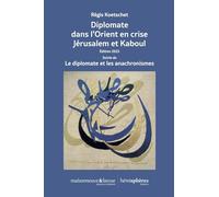 Diplomate Dans L'orient En Crise - Jérusalem Et Kaboul Suivie De Le Diplomate Et Les Anachronismes