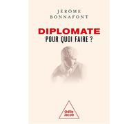 Diplomate, pour quoi faire ? - Jérôme Bonnafont - Odile Jacob - broché - Essai