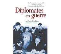 Diplomates En Guerre - La Seconde Guerre Mondiale Racontée À Travers Les Archives Du Quai D'orsay