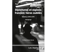 Diplomates et espions français, héros oubliés – Balkans, 1940-1945 – Témoignage – L'Harmattan