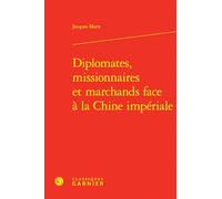 Diplomates, missionnaires et marchands face à la Chine impériale