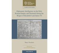 Diplomatic Intelligence on the Holy Roman Empire and Denmark during the Reigns of Elizabeth I and James VI: Three Treatises: 49 (Camden Fifth Series) - [Version Originale] Inconnu (Auteur)