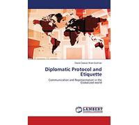 Diplomatic Protocol and Etiquette: Communication and Representation in the Globalized world