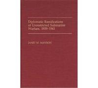 Diplomatic Ramifications of Unrestricted Submarine Warfare, 1939-1941, CONTRIBUTIONS IN MILITARY STUDIES Janet M. Manson (Auteur)