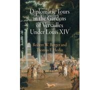 Diplomatic Tours In The Gardens Of Versailles Under Louis Xiv