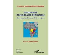 Biyoya-Makutu-Kahandja – Diplomatie congolaise régionale – Nouveaux fondements, défis et enjeux