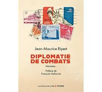 Diplomatie de combats - Mémoires Jean-Maurice Ripert (Auteur), François Hollande (Préface)