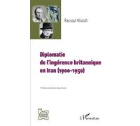 Diplomatie de l’ingérence britannique en Iran (1900-1950) - Rassoul Khalafi - L'harmattan - broché - Essai