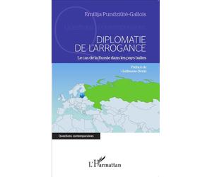 Diplomatie de l'arrogance Le cas de la Russie dans les pays baltes - Emilija Pundziute-Gallois - L'harmattan - broché - Etude