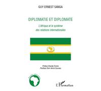 Diplomatie et diplomate L'Afrique et le système des relations internationales - Guy Ernest Sanga - L'harmattan - broché - Essai
