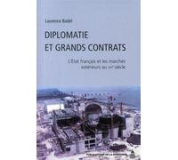 Diplomatie et grands contrats L'Etat français et les marchés extérieurs au XXe siècle - Laurence Badel - De La Sorbonne Editions - broché - Etude