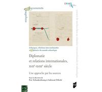 Diplomatie et relations internationales, XVIIe-XVIIIe siècle Une approche par les sources - Indravati Félicité - Presses Universitaires Rennes - broché - Essai