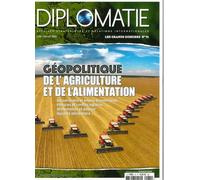 Diplomatie GD n°74 : Géopolitique de l'Agriculture et de l'Alimentation - Juin-Juillet 2023 - Collectif - Diplomatie - broché - Revue