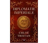 Diplomatie impériale - Chloé Tristan - Des Libertes - broché - Roman
