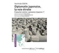 Diplomatie japonaise, la voie étroite: S'assumer comme