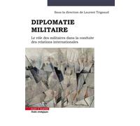 Diplomatie militaire Le rôle militaire dans la conduite des relations internationales - Laurent Trigeaud - Mare & Martin - broché - Etude