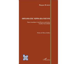 Diplomatie Nippo-Iranienne Enjeu énergétique et interférences américaines - Concilier l'inconciliable - Morgane Humbert - L'harmattan - broché - Essai