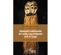 Diplomatie traditionnelle des Lunda, Lega et Ngombe en R. D. Congo Efficacité et opérationnalité - Jean Pierre Lianza Zalonkeke - L'harmattan - broché - Essai