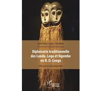 Diplomatie Traditionnelle Des Lunda, Lega Et Ngombe En R. D. Congo - Efficacité Et Opérationnalité